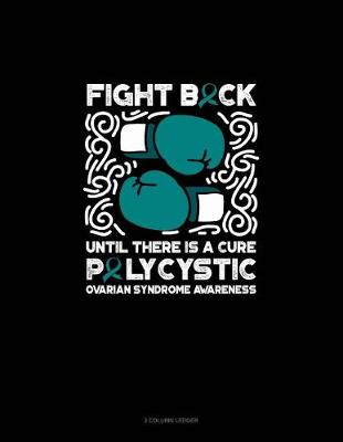 Book cover for Fight Back, Until There Is a Cure - Polycystic Ovarian Syndrome Awarenes