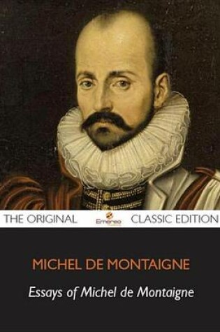 Cover of The Essays of Montaigne, Complete - The Original Classic Edition