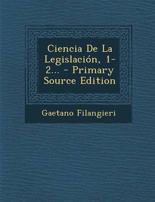 Book cover for Ciencia de La Legislacion, 1-2... - Primary Source Edition