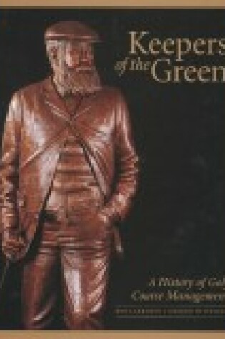 Cover of Delete Keepers of the Green: A History of Golf Cou Rse Management