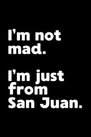 Cover of I'm not mad. I'm just from San Juan.