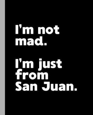 Book cover for I'm not mad. I'm just from San Juan.