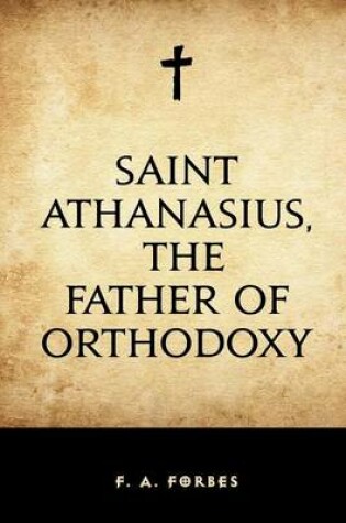 Cover of Saint Athanasius, the Father of Orthodoxy