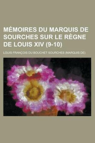 Cover of Memoires Du Marquis de Sourches Sur Le Regne de Louis XIV (9-10)