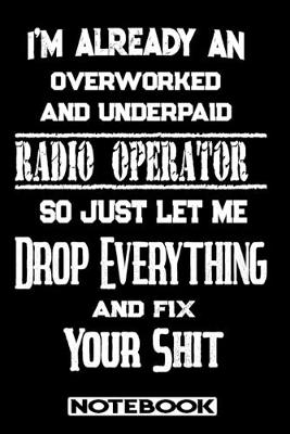 Book cover for I'm Already An Overworked And Underpaid Radio Operator. So Just Let Me Drop Everything And Fix Your Shit!