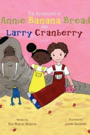 Cover of The Adventures of Annie Banana Bread and Larry Cranberry