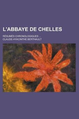 Cover of L'Abbaye de Chelles; Resumes Chronologiques ...