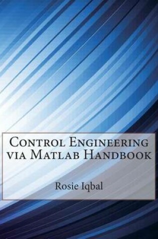 Cover of Control Engineering Via MATLAB Handbook