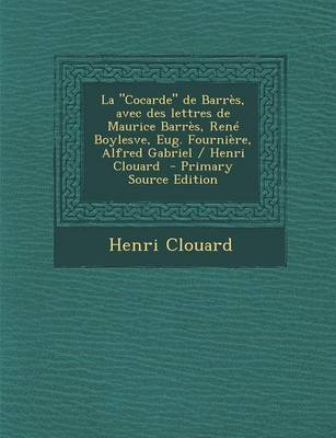 Book cover for La Cocarde de Barres, Avec Des Lettres de Maurice Barres, Rene Boylesve, Eug. Fourniere, Alfred Gabriel / Henri Clouard