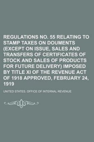 Cover of Regulations No. 55 Relating to Stamp Taxes on Douments (Except on Issue, Sales and Transfers of Certificates of Stock and Sales of Products for Future Delivery) Imposed by Title XI of the Revenue Act of 1918 Approved, February 24, 1919