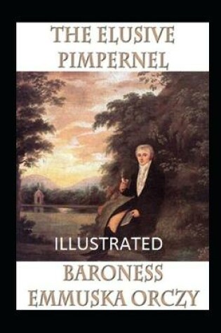 Cover of The Elusive Pimpernel IllustratedBaroness Emmuska Orczy