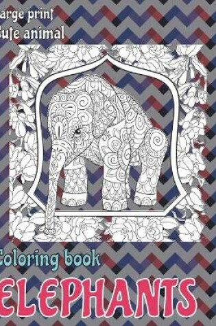 Cover of Cute Animal Coloring Book - Large Print - Elephants