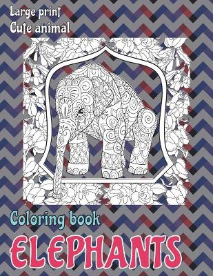 Book cover for Cute Animal Coloring Book - Large Print - Elephants