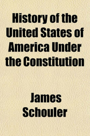 Cover of History of the United States of America Under the Constitution