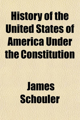 Book cover for History of the United States of America Under the Constitution