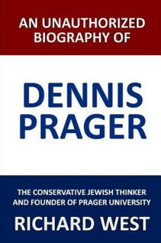 Cover of An Unauthorized Biography of Dennis Prager