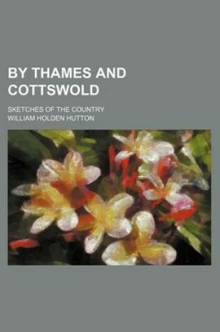 Cover of By Thames and Cottswold; Sketches of the Country