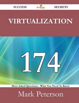 Book cover for Virtualization 174 Success Secrets - 174 Most Asked Questions on Virtualization - What You Need to Know