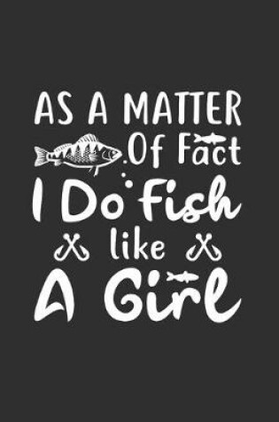 Cover of As a Matter of Fact I Do Fish Like a Girl