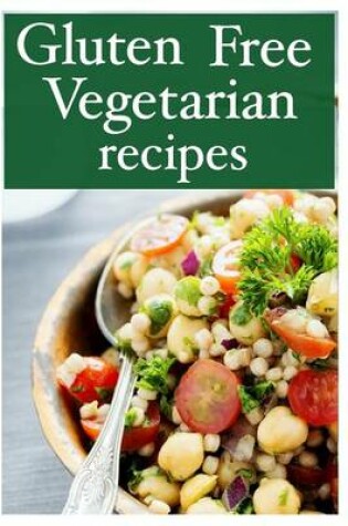 Cover of Gluten Free Vegetarian - The Ultimate Recipe Guide