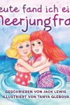 Book cover for Heute fand ich eine Meerjungfrau