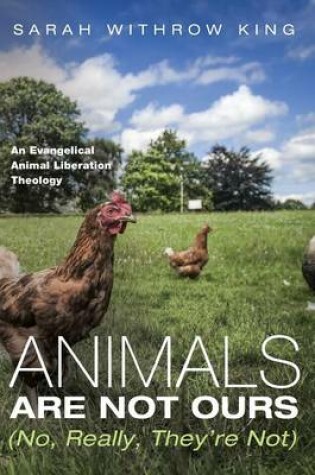 Cover of Animals Are Not Ours (No, Really, They're Not)