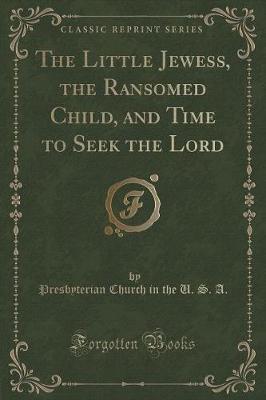 Book cover for The Little Jewess, the Ransomed Child, and Time to Seek the Lord (Classic Reprint)