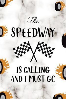 Book cover for The Speedway Is Calling And I Must Go