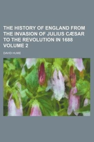 Cover of The History of England from the Invasion of Julius Caesar to the Revolution in 1688 Volume 2