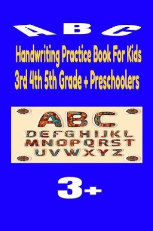 Cover of Handwriting Practice Book For Kids 3rd 4th 5th Grade + Preschoolers