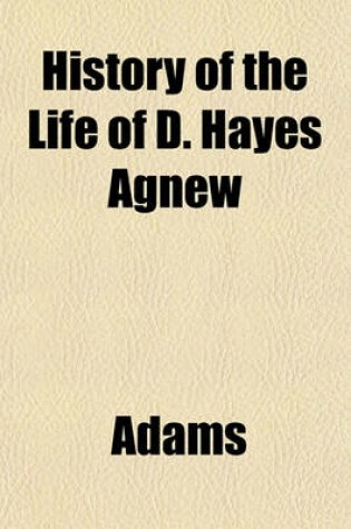 Cover of History of the Life of D. Hayes Agnew