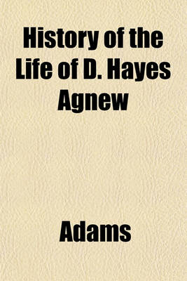 Book cover for History of the Life of D. Hayes Agnew