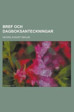 Cover of Bref Och Dagboksanteckningar