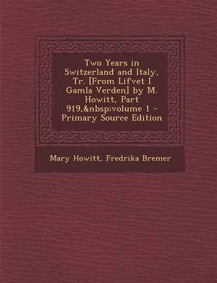 Book cover for Two Years in Switzerland and Italy, Tr. [From Lifvet I Gamla Verden] by M. Howitt, Part 919, Volume 1