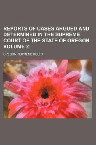 Cover of Reports of Cases Argued and Determined in the Supreme Court of the State of Oregon Volume 2