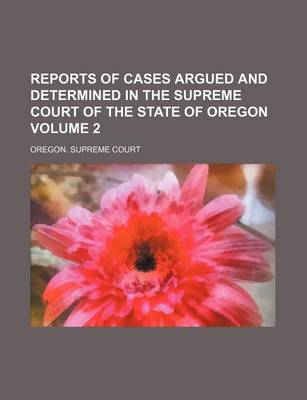 Book cover for Reports of Cases Argued and Determined in the Supreme Court of the State of Oregon Volume 2