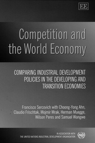 Cover of Competition and the World Economy - Comparing Industrial Development Policies in the Developing and Transition Economies