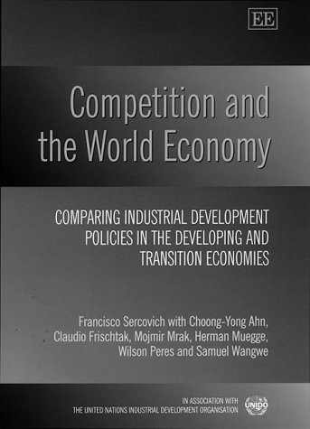 Book cover for Competition and the World Economy - Comparing Industrial Development Policies in the Developing and Transition Economies