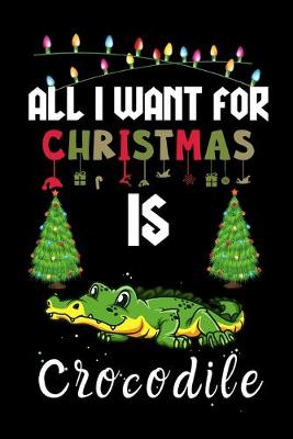 Book cover for All I Want For Christmas Is Crocodile