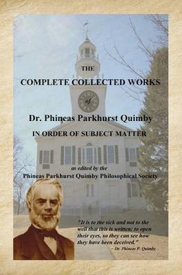 Book cover for The Complete Collected Works of Dr. Phineas Parkhurst Quimby