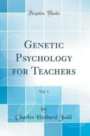 Cover of Genetic Psychology for Teachers, Vol. 1 (Classic Reprint)