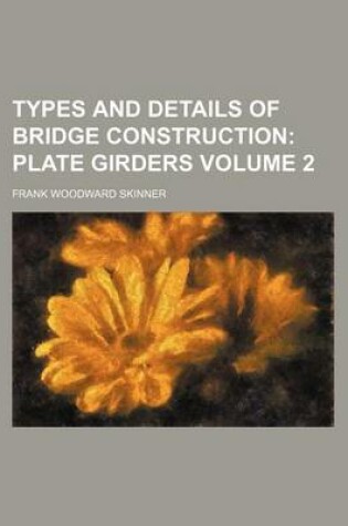 Cover of Types and Details of Bridge Construction Volume 2; Plate Girders