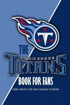 Book cover for The Tennessee Titans Book For Fans