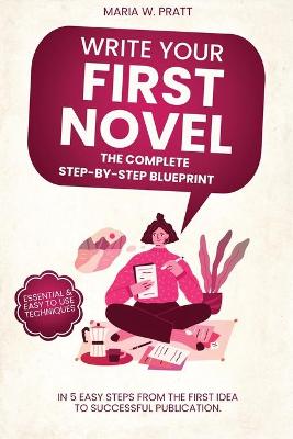 Cover of Write Your First Novel! The Complete Step-by-Step Blueprint