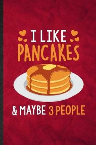 Cover of I Like Pancakes Maybe 3 People