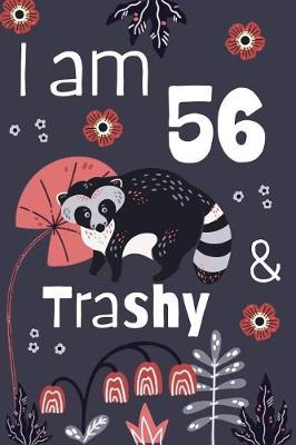 Book cover for I Am 56 And Trashy