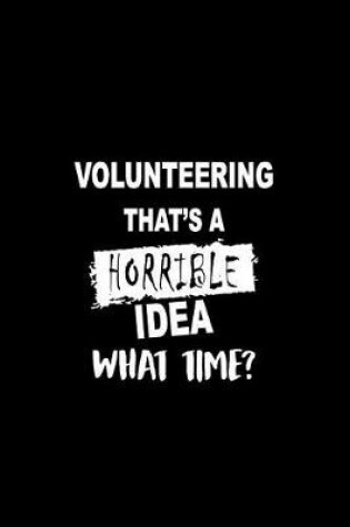 Cover of Volunteering That's a Horrible Idea What Time?