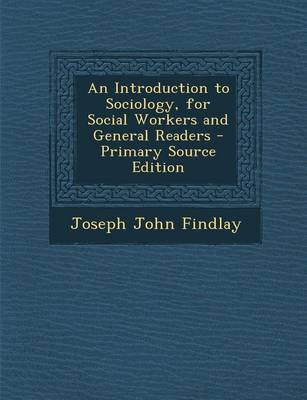 Book cover for An Introduction to Sociology, for Social Workers and General Readers - Primary Source Edition