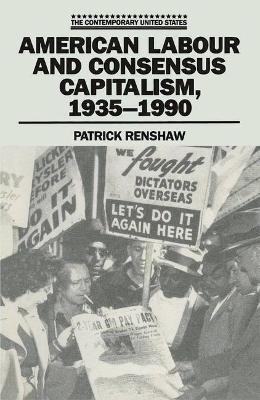 Book cover for American Labour and Consensus Capitalism, 1935-90