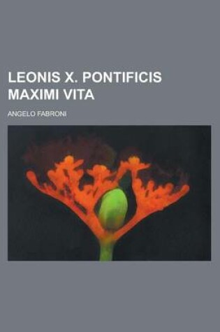 Cover of Leonis X. Pontificis Maximi Vita